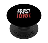Sorry I'm An Idiot Apology Humor Sarcasm ||- PopSockets Adhesive PopGrip
