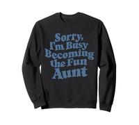 Sorry Im Busy Becoming The Fun Aunt Auntie Era For Women Sweatshirt