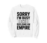 Sorry I'm Busy Building An Empire Motivational Quote Sweatshirt