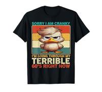 Sorry I'm Cranky I'm Going Through My Terrible 60’s Right T-Shirt