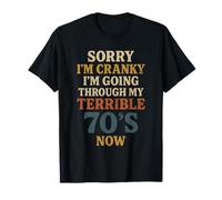 Sorry I'm Cranky I'm Going Through My Terrible 70's Now T-Shirt