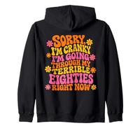 Sorry I'm Cranky I'm Going Through My Terrible Eighties Zip Hoodie