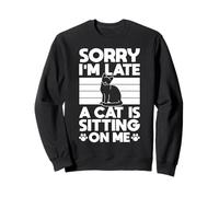 Sorry Im Late A Cat Is Sitting On Me Pet Sitter Sweatshirt