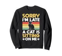 Sorry Im Late A Cat Is Sitting On Me Pet Sitter Sweatshirt