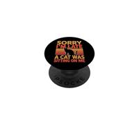 Sorry I'm Late A Cat Was Sitting On Me PopSockets Adhesive PopGrip