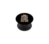 Sorry I'm Late A Cat Was Sitting On Me PopSockets Adhesive PopGrip