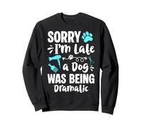 Sorry Im Late A Dog Was Being Dramatic Dog Groomer Sweatshirt