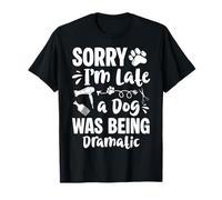 Sorry Im Late A Dog was Being Dramatic Dog Groomer T-Shirt