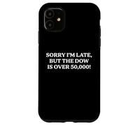 Sorry I'm Late But the Dow Is Over 50,000 Funny Irrelevance Case for iPhone 11