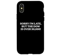 Sorry I'm Late But the Dow Is Over 50,000 Funny Irrelevance Case for iPhone X/XS