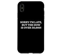 Sorry I'm Late But the Dow Is Over 50,000 Funny Irrelevance Case for iPhone XS Max