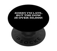 Sorry I'm Late But the Dow Is Over 50,000 Funny Irrelevance PopSockets Adhesive PopGrip