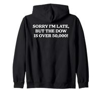 Sorry I'm Late But the Dow Is Over 50,000 Funny Irrelevance Zip Hoodie