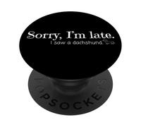 Sorry I'm Late Dachshund Dog Lover Funny Quote Humor PopSockets Adhesive PopGrip