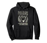 Sorry I'm Late Feeding My Sourdough Starter Baking Humor Pullover Hoodie