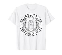 Sorry I'm Late Feeding My Sourdough Starter Funny Baker T-Shirt