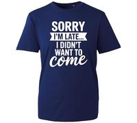 Sorry I'm Late Graphic Tee - Bold Text Design with Humorous Quote - Unisex Shirt for Those Who Love to Be Honest (Navy, M Years)