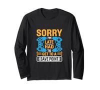 Sorry Im Late Had to Get to a Save Point Funny Gaming Quotes Long Sleeve T-Shirt