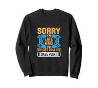 Sorry Im Late Had to Get to a Save Point Funny Gaming Quotes Sweatshirt