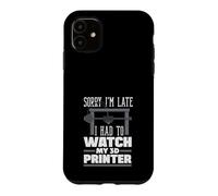 Sorry Im Late Had To Watch My 3D Printer Maker Case for iPhone 11