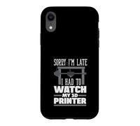 Sorry Im Late Had To Watch My 3D Printer Maker Case for iPhone XR