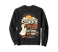 Sorry I'm Late His Timing Not Mine Christian Funny Goose Sweatshirt
