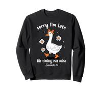 Sorry I'm Late His-Timing Not Mine Christian Goose Bible Sweatshirt