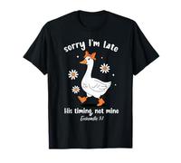 Sorry I'm Late His-Timing Not Mine Christian Goose Bible T-Shirt