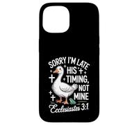 Sorry I'm Late his Timing not Mine Christian Goose Case for iPhone 15