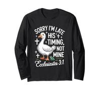 Sorry I'm Late his Timing not Mine Christian Goose Long Sleeve T-Shirt
