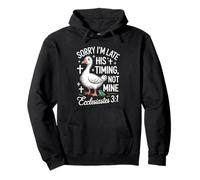 Sorry I'm Late his Timing not Mine Christian Goose Pullover Hoodie