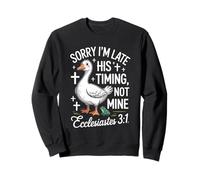 Sorry I'm Late his Timing not Mine Christian Goose Sweatshirt
