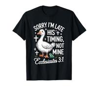 Sorry I'm Late his Timing not Mine Christian Goose T-Shirt