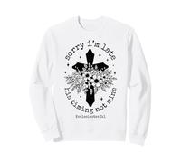 Sorry Im Late His Timing Not Mine Ecclesiastes 3:1 Cross Art Sweatshirt