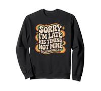 Sorry I'm Late His Timing Not Mine Ecclesiastes 3:1 Groovy Sweatshirt