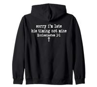 Sorry I'm Late His Timing Not Mine Ecclesiastes 3:1 Quote Zip Hoodie