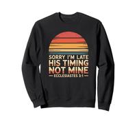 Sorry I'm Late His Timing Not Mine Ecclesiastes 3:1 retro Sweatshirt