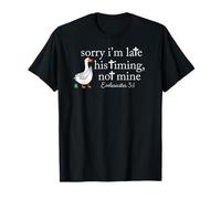 Sorry I'm Late his Timing not Mine, Funny Christian Goose T-Shirt