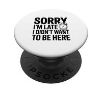 Sorry I'm Late I Didn't Want To Be Here Funny Quote PopSockets Adhesive PopGrip