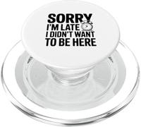 Sorry I'm Late I Didn't Want To Be Here Funny Quote PopSockets PopGrip for MagSafe