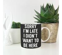 Sorry Im Late I didnt Want to be Here Mug