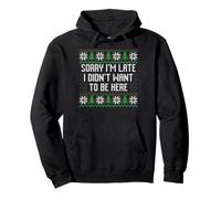 Sorry I'm late I didn't want to be here ugly xmas sweater Pullover Hoodie