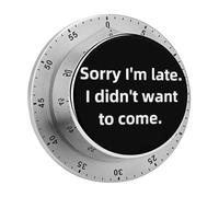 Sorry I'm Late. I Didn't Want to Come 60 Minute Kitchen Timer Visual Mechanical Time Management Tool for Cooking