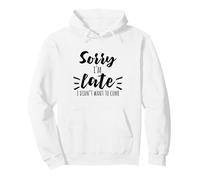 Sorry I'm Late - I Didn't Want To Come At All Pullover Hoodie