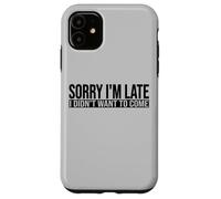 SORRY I'M LATE I DIDN'T WANT TO COME Case for iPhone 11