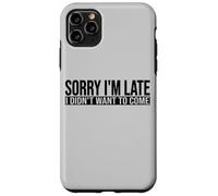 SORRY I'M LATE I DIDN'T WANT TO COME Case for iPhone 11 Pro Max