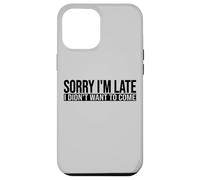 SORRY I'M LATE I DIDN'T WANT TO COME Case for iPhone 12 Pro Max