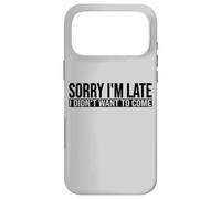SORRY I'M LATE I DIDN'T WANT TO COME Case for iPhone 17 Pro Max