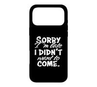 Sorry I'm Late I Didn't Want To Come Funny Distressed Design Case for iPhone 17 Pro Max