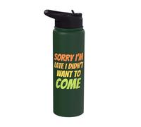 Sorry I'm Late I Didn't Want to Come - Offensive Humor Funny Stainless Steel Insulated Water Bottle